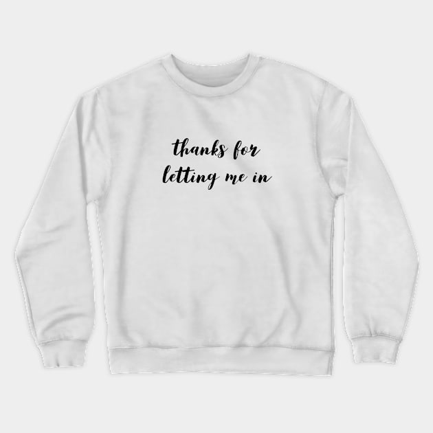 Thanks for letting me in Crewneck Sweatshirt by TwelveShirtsLTD